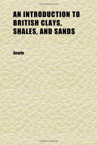 An Introduction to British Clays, Shales, and Sands (9781152341579) by Searle