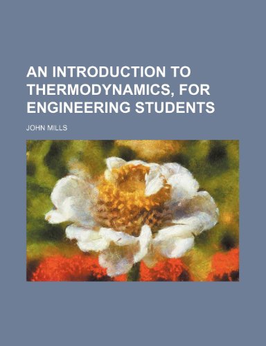 An introduction to thermodynamics, for engineering students (9781152341937) by Mills, John