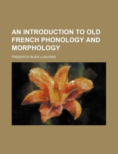 An introduction to Old French phonology and morphology (9781152342125) by Luquiens, Frederick Bliss