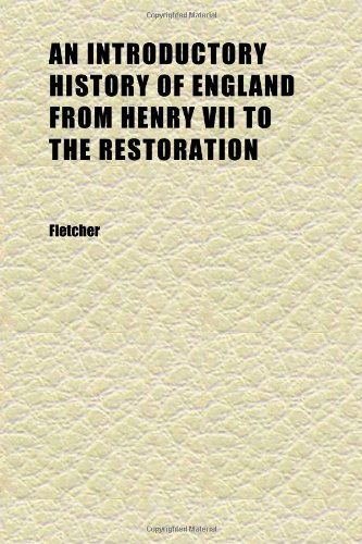 An Introductory History of England From Henry Vii to the Restoration (Volume 2) (9781152343061) by Fletcher