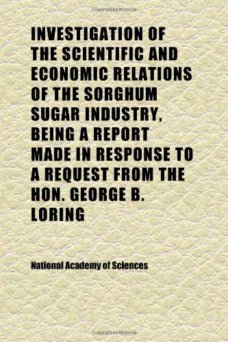 Investigation of the Scientific and Economic Relations of the Sorghum Sugar Industry, Being a Report Made in Response to a Request From the (9781152343863) by Sciences, National Academy Of