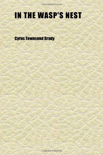 In the Wasp's Nest; The Story of a Sea Waif in the War of 1812 (9781152345041) by Brady, Cyrus Townsend