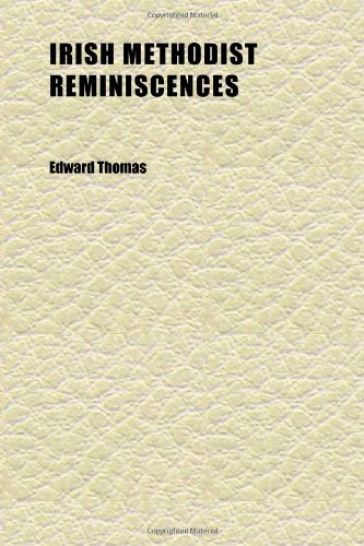 Irish Methodist Reminiscences; Being Mainly Memorials of the Life and Labours of the Rev. S. Nicholson (9781152345430) by Thomas, Edward