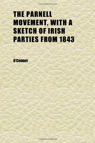 The Parnell Movement, With a Sketch of Irish Parties From 1843 (9781152345614) by O'Connor