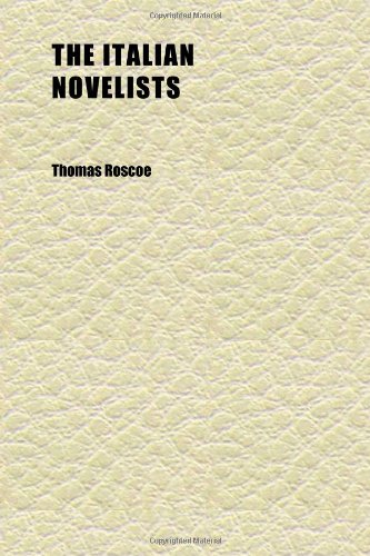 The Italian Novelists (Volume 2); Selected From the Most Approved Authors in That Language, From the Earliest Period Down to the Close of the (9781152347144) by Roscoe, Thomas