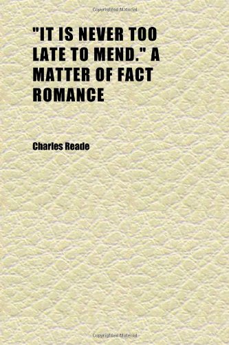 "it Is Never Too Late to Mend." a Matter of Fact Romance (Volume 3) (9781152348103) by Reade, Charles