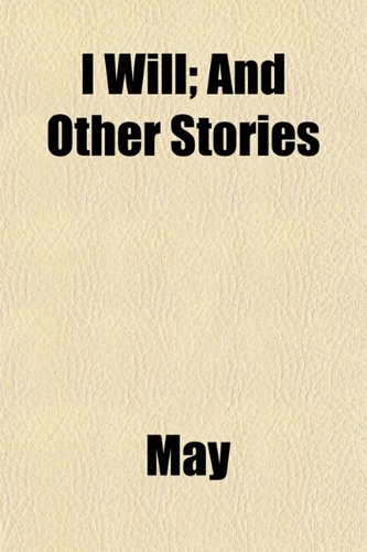 I Will; And Other Stories (9781152348967) by May