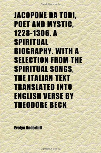 Jacopone Da Todi, Poet and Mystic, 1228-1306, a Spiritual Biography. With a Selection From the Spiritual Songs, the Italian Text Translated (9781152350625) by Underhill, Evelyn