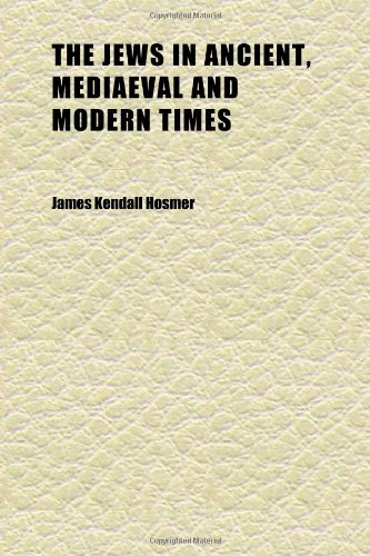 The Jews in Ancient, Mediaeval and Modern Times (9781152351288) by Hosmer, James Kendall