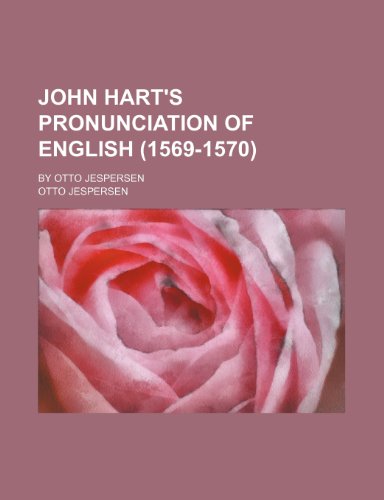 John Hart's pronunciation of English (1569-1570); by Otto Jespersen (9781152352810) by Jespersen, Otto