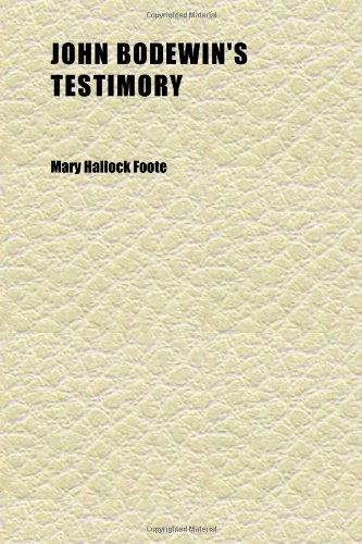 John Bodewin's Testimory (9781152353237) by Foote, Mary Hallock