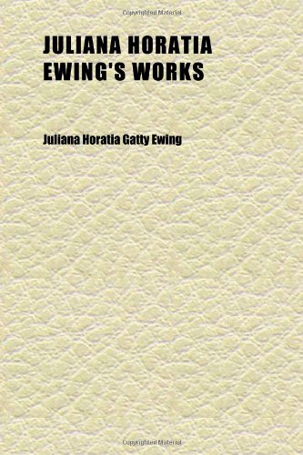 Juliana Horatia Ewing's Works (Volume 6) (9781152358560) by Ewing, Juliana Horatia Gatty