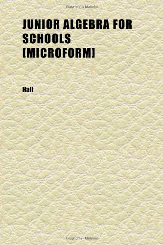 Junior Algebra for Schools [microform]; Containing a Full Treatment of Graphs With Answers (9781152359000) by Hall