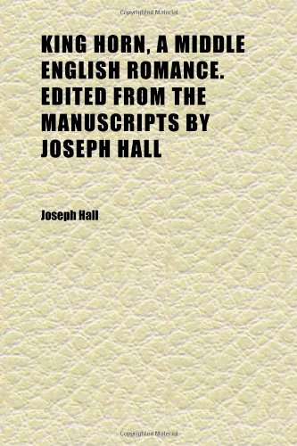 King Horn, a Middle English Romance. Edited From the Manuscripts by Joseph Hall (9781152361676) by Hall, Joseph