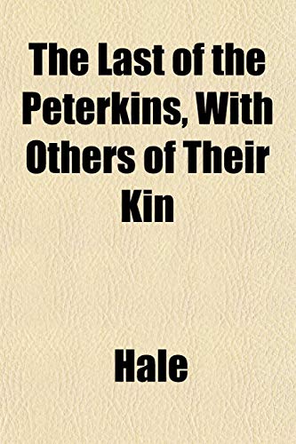 The Last of the Peterkins, With Others of Their Kin (9781152365193) by Hale