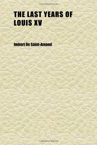 The Last Years of Louis Xv (9781152365773) by Imbert De Saint-Amand