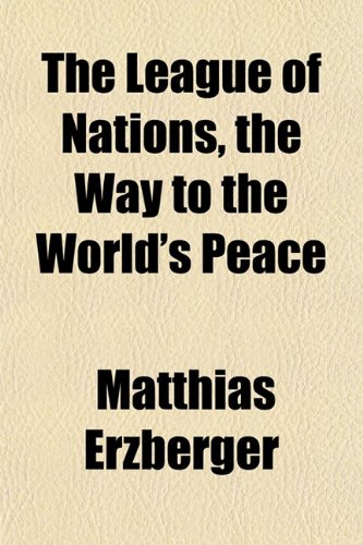 Beispielbild fr The League of Nations, the Way to the World's Peace zum Verkauf von Phatpocket Limited