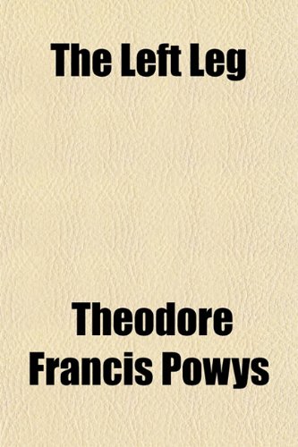 The Left Leg (9781152369320) by Powys, Theodore Francis