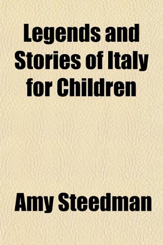 Legends and Stories of Italy for Children (9781152369498) by Steedman, Amy