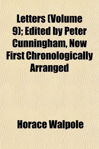 Letters (Volume 9); Edited by Peter Cunningham, Now First Chronologically Arranged (9781152371361) by Walpole, Horace