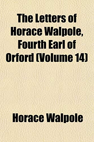 The Letters of Horace Walpole, Fourth Earl of Orford (Volume 14) (9781152373532) by Walpole, Horace