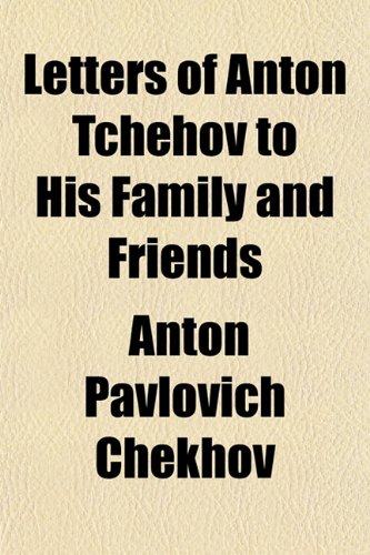 Letters of Anton Tchehov to His Family and Friends (9781152374157) by Chekhov, Anton Pavlovich