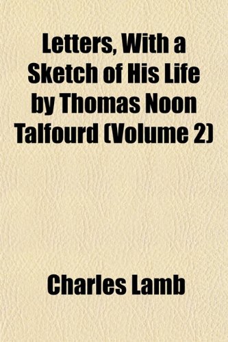 Letters, With a Sketch of His Life by Thomas Noon Talfourd (Volume 2) (9781152374249) by Lamb, Charles