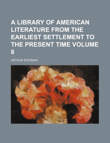 A library of American literature from the earliest settlement to the present time Volume 8 (9781152375406) by Stedman, Arthur