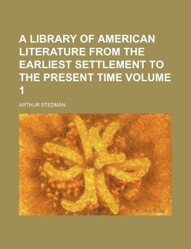 A library of American literature from the earliest settlement to the present time Volume 1 (9781152375529) by Stedman, Arthur