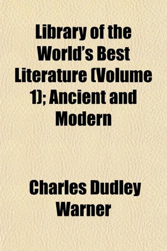 Library of the World's Best Literature (Volume 1); Ancient and Modern (9781152376489) by Warner, Charles Dudley