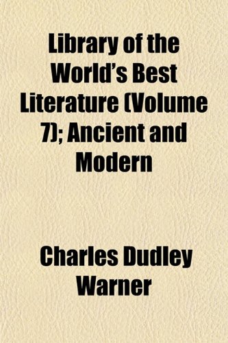 Library of the World's Best Literature (Volume 7); Ancient and Modern (9781152376656) by Warner, Charles Dudley