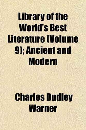 Library of the World's Best Literature (Volume 9); Ancient and Modern (9781152376717) by Warner, Charles Dudley