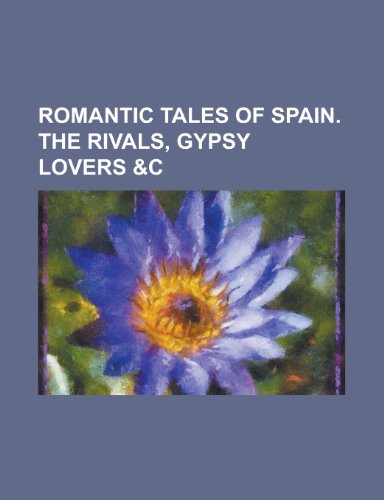 Romantic Tales of Spain. the Rivals, Gypsy Lovers &C (9781152376939) by Ellis, Edward Sylvester; Group, Books; Anonymous