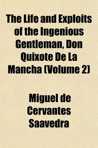 The Life and Exploits of the Ingenious Gentleman, Don Quixote de La Mancha (Volume 2) - Miguel De Cervantes Saavedra