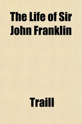 The Life of Sir John Franklin (9781152384590) by Traill