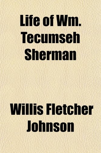 Life of Wm. Tecumseh Sherman (9781152385733) by Johnson, Willis Fletcher