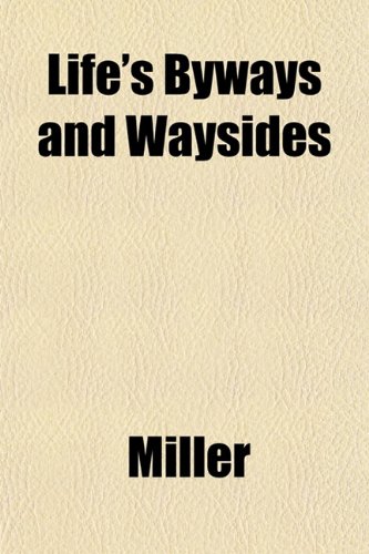 Life's Byways and Waysides (9781152386464) by Miller