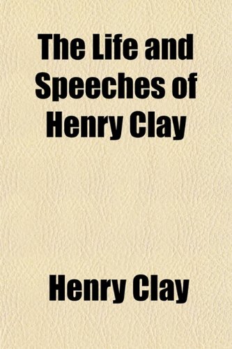 The Life and Speeches of Henry Clay (9781152387645) by Clay, Henry