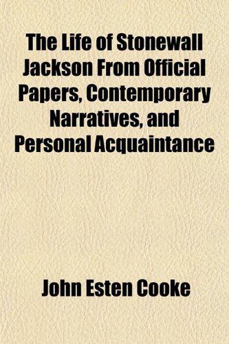 The Life of Stonewall Jackson From Official Papers, Contemporary Narratives, and Personal Acquaintance (9781152387980) by Cooke, John Esten