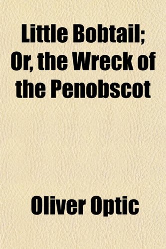 Little Bobtail; Or, the Wreck of the Penobscot (9781152389236) by Optic, Oliver