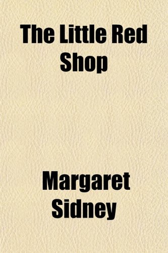 The Little Red Shop (9781152390980) by Sidney, Margaret