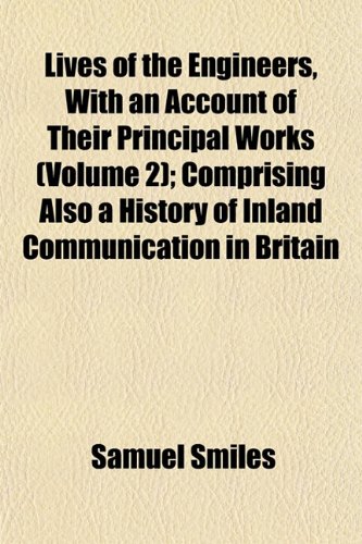 Lives of the Engineers, with an Account of Their Principal Works (Volume 2); Comprising Also a History of Inland Communication in Britain (9781152391970) by Smiles, Samuel Jr.