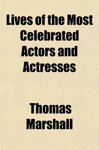 Lives of the Most Celebrated Actors and Actresses (9781152392014) by Marshall, Thomas Elizabeth