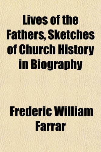 Lives of the Fathers, Sketches of Church History in Biography (9781152392335) by Farrar, Frederic William