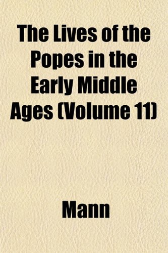 The Lives of the Popes in the Early Middle Ages (Volume 11) (9781152393165) by Mann