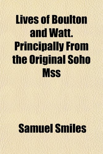 Lives of Boulton and Watt. Principally from the Original Soho Mss (9781152393189) by Smiles, Samuel Jr.
