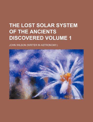 The lost solar system of the ancients discovered Volume 1 (9781152394292) by Wilson, John