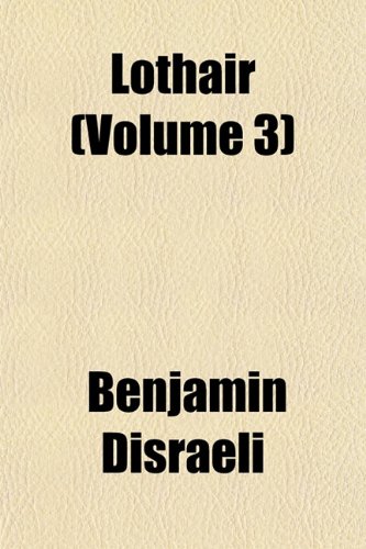 Lothair (Volume 3) (9781152394599) by Disraeli, Benjamin