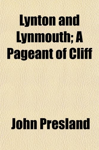 Lynton and Lynmouth; A Pageant of Cliff (9781152396104) by Presland, John