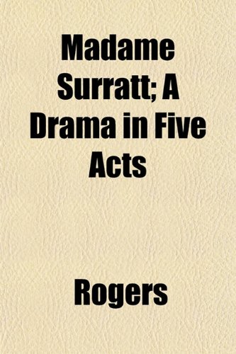 Madame Surratt; A Drama in Five Acts (9781152397385) by Rogers